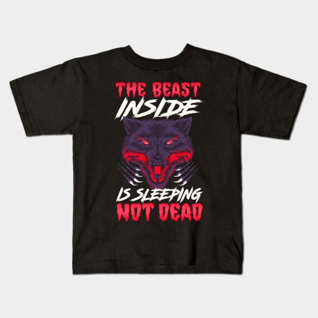 The Beast Inside Is Sleeping Not Dead Fierce Wolf Kids T-Shirt by theperfectpresents